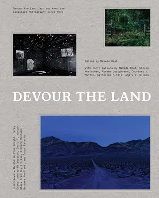 Dévorer la terre : La guerre et la photographie de paysage américaine depuis 1970 - Devour the Land: War and American Landscape Photography Since 1970