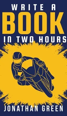 Écrire un livre en deux heures : Comment écrire un livre, un roman ou un livre pour enfants en moins de 30 jours - Write a Book in Two Hours: How to Write a Book, Novel, or Children's Book in Far Less than 30 Days