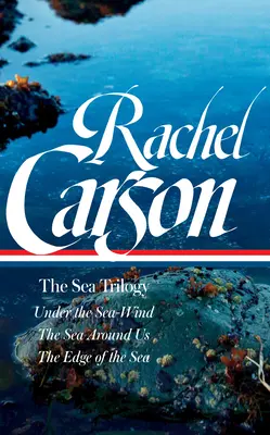 Rachel Carson : La trilogie de la mer (Loa #352) : Sous le vent de la mer / La mer qui nous entoure / Le bord de la mer - Rachel Carson: The Sea Trilogy (Loa #352): Under the Sea-Wind / The Sea Around Us / The Edge of the Sea