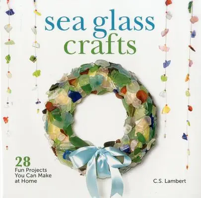 Sea Glass Crafts : 28 projets amusants à réaliser chez soi - Sea Glass Crafts: 28 Fun Projects You Can Make at Home