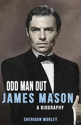 Odd Man Out : James Mason - Une biographie - Odd Man Out: James Mason - A Biography