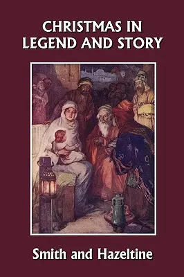 Noël dans la légende et l'histoire, édition illustrée (Yesterday's Classics) - Christmas in Legend and Story, Illustrated Edition (Yesterday's Classics)