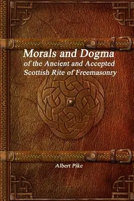 Morale et dogme du rite écossais ancien et accepté de la franc-maçonnerie - Morals and Dogma of the Ancient and Accepted Scottish Rite of Freemasonry