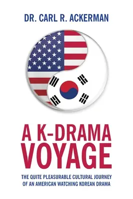 A K-Drama Voyage : Le voyage culturel tout à fait plaisant d'un Américain regardant des drames coréens - A K-Drama Voyage: The Quite Pleasurable Cultural Journey of an American Watching Korean Drama