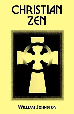 Le zen chrétien : Une voie de méditation - Christian Zen: A Way of Meditation