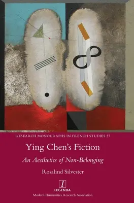 La fiction de Ying Chen : Une esthétique de la non-appartenance - Ying Chen's Fiction: An Aesthetics of Non-Belonging