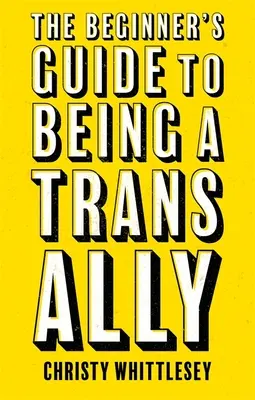 Le guide du débutant pour être un allié des transgenres - The Beginner's Guide to Being a Trans Ally