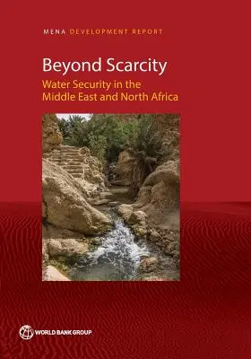 Au-delà de la pénurie : La sécurité de l'eau au Moyen-Orient et en Afrique du Nord - Beyond Scarcity: Water Security in the Middle East and North Africa