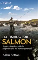 Pêche au saumon à la mouche - Des conseils complets pour les débutants et les plus expérimentés - Fly Fishing For Salmon - Comprehensive guidance for beginners and the more experienced