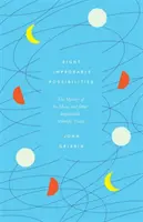 Huit possibilités improbables - Le mystère de la lune et d'autres vérités scientifiques invraisemblables - Eight Improbable Possibilities - The Mystery of the Moon, and Other Implausible Scientific Truths