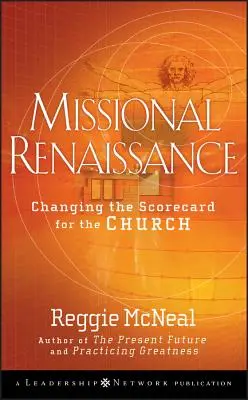 Renaissance missionnaire : Changer le tableau de bord de l'Eglise - Missional Renaissance: Changing the Scorecard for the Church