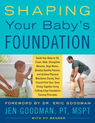 Shaping Your Baby's Foundation (Former les fondations de votre bébé) : Guidez votre bébé à s'asseoir, ramper, marcher, renforcer ses muscles, aligner ses os, développer une posture saine et atteindre la maturité physique. - Shaping Your Baby's Foundation: Guide Your Baby to Sit, Crawl, Walk, Strengthen Muscles, Align Bones, Develop Healthy Posture, and Achieve Physical Mi