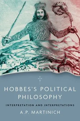 La philosophie politique de Hobbes : Interprétation et interprétations - Hobbes's Political Philosophy: Interpretation and Interpretations