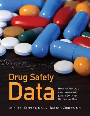 Données sur la sécurité des médicaments : Comment analyser, résumer et interpréter pour déterminer le risque : Comment analyser, résumer et interpréter pour déterminer le risque - Drug Safety Data: How to Analyze, Summarize and Interpret to Determine Risk: How to Analyze, Summarize and Interpret to Determine Risk