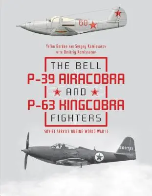 Les chasseurs Bell P-39 Airacobra et P-63 Kingcobra : Le service soviétique pendant la Seconde Guerre mondiale - The Bell P-39 Airacobra and P-63 Kingcobra Fighters: Soviet Service During World War II