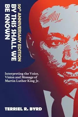 By This Shall We Be Known : Interpreting the Voice, Vision and Message of Martin Luther King Jr. - By This Shall We Be Known: Interpreting the Voice, Vision and Message of Martin Luther King Jr.