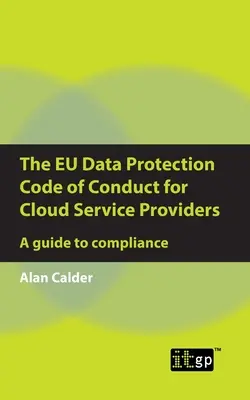 Le code de conduite de l'UE en matière de protection des données pour les fournisseurs de services en nuage : Un guide de conformité - The EU Data Protection Code of Conduct for Cloud Service Providers: A guide to compliance