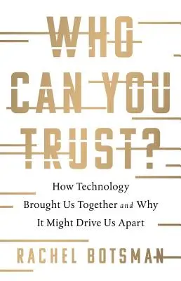 En qui pouvez-vous avoir confiance : comment la technologie nous a rapprochés et pourquoi elle pourrait nous séparer ? - Who Can You Trust?: How Technology Brought Us Together and Why It Might Drive Us Apart