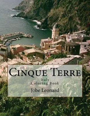 Cinque Terre, Italy Coloring Book : Coloriez votre chemin à travers les majestueuses Cinque Terre, Italie - Cinque Terre, Italy Coloring Book: Color Your Way Through Majestic Cinque Terre, Italy