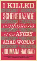 J'ai tué Shéhérazade - Confessions d'une femme arabe en colère - I Killed Scheherazade - Confessions of an Angry Arab Woman