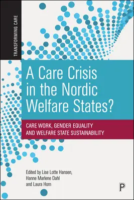 Une crise des soins dans les États-providence nordiques&nbsp;? Le travail dans le secteur des soins, l'égalité des sexes et la durabilité de l'État providence - A Care Crisis in the Nordic Welfare States?: Care Work, Gender Equality and Welfare State Sustainability