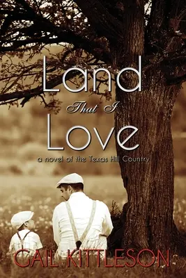 La terre que j'aime : un roman de la région des collines du Texas - Land That I Love: a Novel of the Texas Hill Country