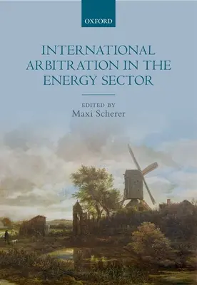L'arbitrage international dans le secteur de l'énergie - International Arbitration in the Energy Sector