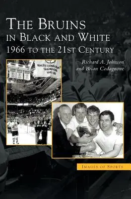 Les Bruins en noir et blanc : de 1966 au 21e siècle - Bruins in Black & White: 1966 to the 21st Century