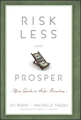 Risquer moins et prospérer : Votre guide pour des investissements plus sûrs - Risk Less and Prosper: Your Guide to Safer Investing