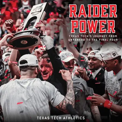 Raider Power : le parcours de Texas Tech, de l'absence de classement au Final Four - Raider Power: Texas Tech's Journey from Unranked to the Final Four