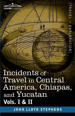 Incidents de voyage en Amérique centrale, au Chiapas et au Yucatan, vol. I et II - Incidents of Travel in Central America, Chiapas, and Yucatan, Vols. I and II