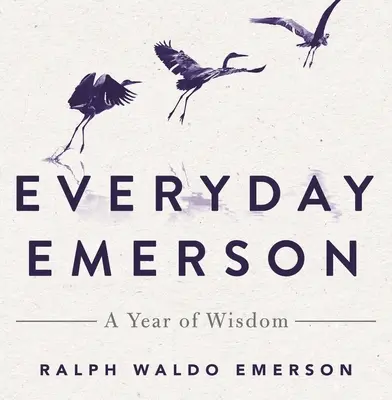 Emerson au quotidien : Une année de sagesse - Everyday Emerson: A Year of Wisdom