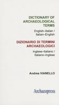 Dictionnaire des termes archéologiques : Anglais-Italien/ Italien-Anglais - Dictionary of Archaeological Terms: English-Italian/ Italian-English