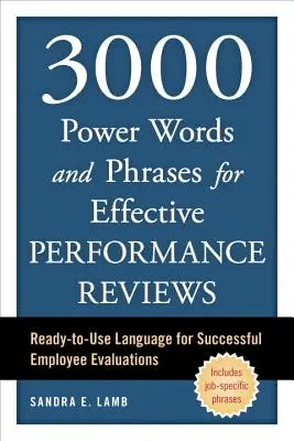 3000 mots et phrases clés pour des évaluations de performances efficaces : Un langage prêt à l'emploi pour des évaluations réussies des employés - 3000 Power Words and Phrases for Effective Performance Reviews: Ready-To-Use Language for Successful Employee Evaluations