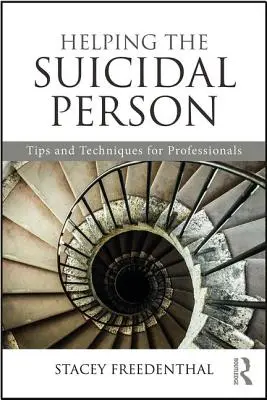 Aider la personne suicidaire : Conseils et techniques pour les professionnels - Helping the Suicidal Person: Tips and Techniques for Professionals