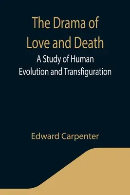 Le drame de l'amour et de la mort : Une étude de l'évolution et de la transfiguration de l'homme - The Drama of Love and Death: A Study of Human Evolution and Transfiguration