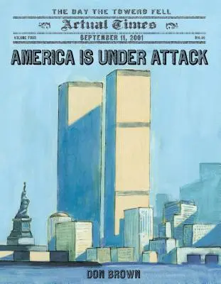 L'Amérique est attaquée : 11 septembre 2001 : le jour où les tours sont tombées - America Is Under Attack: September 11, 2001: The Day the Towers Fell