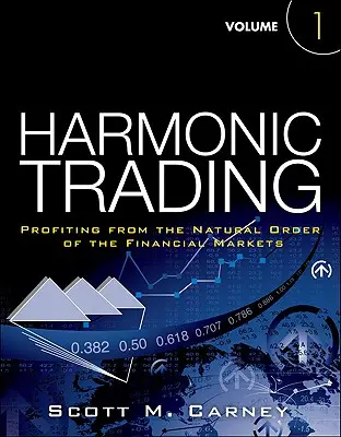 Harmonic Trading, Volume One - Profiter de l'ordre naturel des marchés financiers - Harmonic Trading, Volume One - Profiting from the Natural Order of the Financial Markets