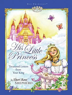 Sa petite princesse : Lettres précieuses de votre roi - His Little Princess: Treasured Letters from Your King