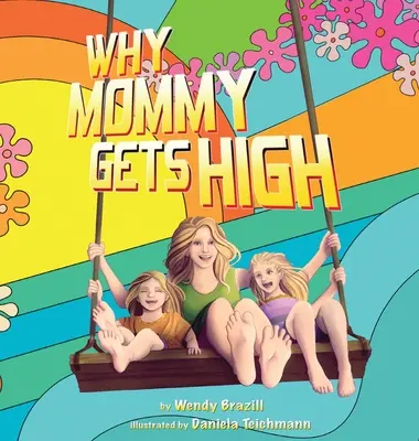 Pourquoi maman se défonce : Un début de conversation pour les parents qui fument de l'herbe - Why Mommy Gets High: A Conversation Starter for Parents Who Smoke Pot