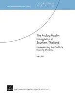 L'insurrection malaise-musulmane dans le sud de la Thaïlande : comprendre l'évolution de la dynamique du conflit : RAND Counterinsurgency Study--Paper 5 - The Malay-Muslim Insurgency in Southern Thailand--Understanding the Conflict's Evolving Dynamic: RAND Counterinsurgency Study--Paper 5