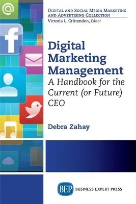 Gestion du marketing numérique : Un manuel pour le PDG actuel (ou futur) - Digital Marketing Management: A Handbook for the Current (or Future) CEO