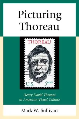 L'image de Thoreau : Henry David Thoreau dans la culture visuelle américaine - Picturing Thoreau: Henry David Thoreau in American Visual Culture