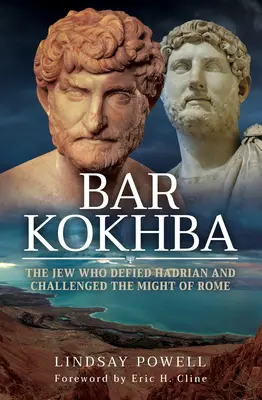 Bar Kokhba : Le juif qui a défié Hadrien et défié la puissance de Rome - Bar Kokhba: The Jew Who Defied Hadrian and Challenged the Might of Rome