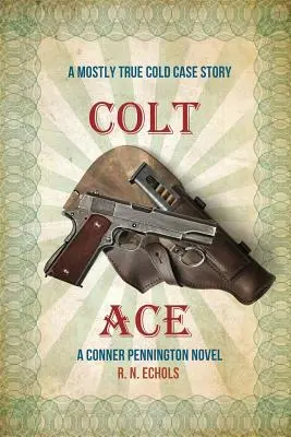 Colt Ace : Une histoire d'affaire classée en grande partie vraie : Un roman de Conner Pennington - Colt Ace: A Mostly True Cold Case Story: A Conner Pennington Novel