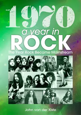 1970 : Une année dans le rock : L'année où le rock est devenu un courant dominant - 1970: A Year in Rock: The Year Rock Became Mainstream