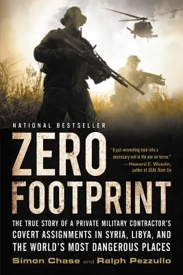 Empreinte zéro : L'histoire vraie des missions secrètes d'un entrepreneur militaire privé en Syrie, en Libye et dans les pays les plus dangereux du monde. - Zero Footprint: The True Story of a Private Military Contractor's Covert Assignments in Syria, Libya, and the World's Most Dangerous P