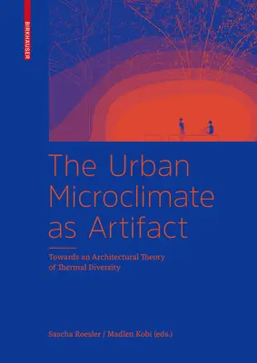 Le microclimat urbain en tant qu'artefact - Vers une théorie architecturale de la diversité thermique - Urban Microclimate as Artifact - Towards an Architectural Theory of Thermal Diversity