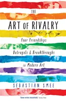 Art of Rivalry - Quatre amitiés, trahisons et percées dans l'art moderne - Art of Rivalry - Four Friendships, Betrayals, and Breakthroughs in Modern Art