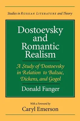 Dostoïevski et le réalisme romantique : Une étude de Dostoïevski par rapport à Balzac, Dickens et Gogol - Dostoevsky and Romantic Realism: A Study of Dostoevsky in Relation to Balzac, Dickens, and Gogol